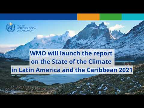 Launch of the State of the Climate in Latin America and the Caribbean 2021